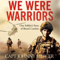We Were Warriors: One Soldier's Story of Brutal Combat - Johnny Mercer