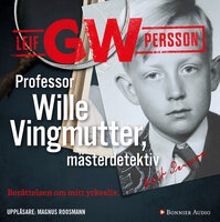 Professor Wille Vingmutter, mästerdetektiv : berättelsen om mitt yrkesliv - Leif G. W. Persson