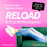 Reload : så blir du återhämtningssmart - Catharina Enblad, Henrik Fexeus