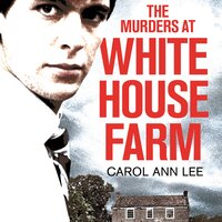 The Murders at White House Farm: Jeremy Bamber and the killing of his family. The definitive investigation. - Carol Ann Lee