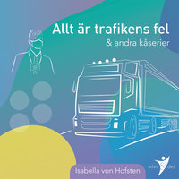 Allt är trafikens fel & andra kåserier - Isabella Von Hofsten