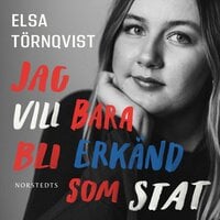 Jag vill bara bli erkänd som stat : En självbiografi om autism - Elsa Törnqvist