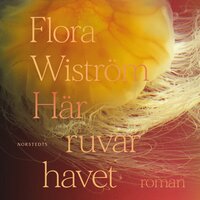 Här ruvar havet - Flora Wiström