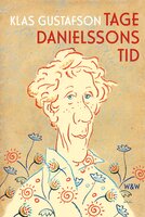 Tage Danielssons tid : en biografi - Klas Gustafson