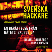 Svenska hackare : en berättelse från nätets skuggsida - Linus Larsson, Daniel Goldberg