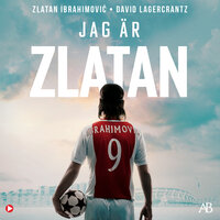 Jag är Zlatan Ibrahimovic : min historia - David Lagercrantz, Zlatan Ibrahimovic