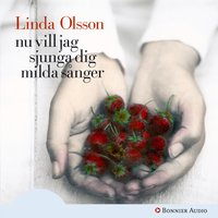 Nu vill jag sjunga dig milda sånger - Linda Olsson
