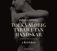 Torka aldrig tårar utan handskar. 1, Kärleken - Jonas Gardell