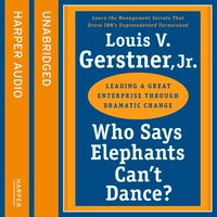 Who Says Elephants Can’t Dance: How I turned around IBM - Louis Gerstner