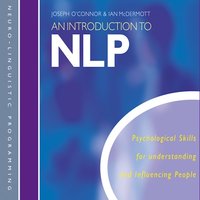 An Introduction to NLP: Psychological skills for understanding and influencing people - Ian McDermott, Joseph O’Connor