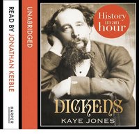 Dickens: History in an Hour - Kaye Jones