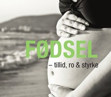 Fødsel - tillid, ro & styrke - Pia Genet Rasmussen, Maja Nusbaum