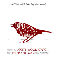 Bird Songs in Literature: Bird Songs and the Poems They Have Inspired - Joseph Wood Krutch, Peter Kellogg