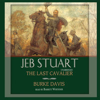 Jeb Stuart: The Last Cavalier - Burke Davis