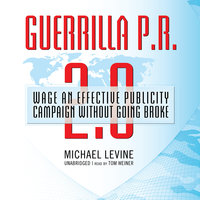 Guerrilla P.R. 2.0: Wage an Effective Publicity Campaign without Going Broke - Michael Levine