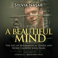 A Beautiful Mind: The Life of Mathematical Genius and Nobel Laureate John Nash - Sylvia Nasar