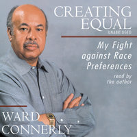 Creating Equal: My Fight against Race Preferences - Ward Connerly