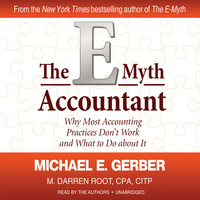 The E-Myth Accountant: Why Most Accounting Practices Don’t Work and What to Do about It - Michael E. Gerber, M. Darren Root