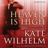 Heaven Is High: A Barbara Holloway Novel - Kate Wilhelm