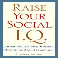 Raise Your Social I.Q.: How To Do the Right Thing in Any Situation - Michael Levine