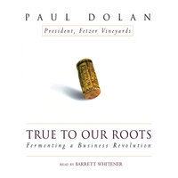 True to Our Roots: Fermenting a Business Revolution - Paul Dolan
