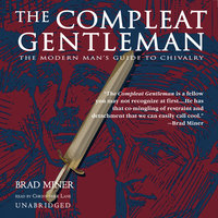 The Compleat Gentleman: The Modern Man’s Guide to Chivalry - Brad Miner, Dale Archer