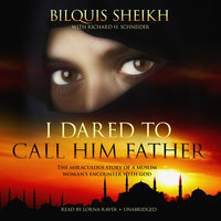 I Dared to Call Him Father: The Miraculous Story of a Muslim Woman’s Encounter with God - Bilquis Sheikh