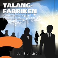 Talangfabriken : En inspirationsbok om den moderna arbetsplatsen - Jan Blomström