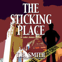 The Sticking Place: A Luke Jones Novel - T.B. Smith