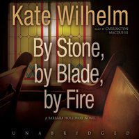 By Stone, by Blade, by Fire - Kate Wilhelm