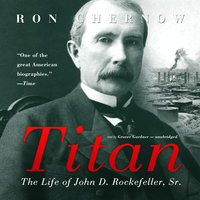 Titan: The Life of John D. Rockefeller, Sr. - Ron Chernow
