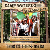 Camp Waterlogg Chronicles, Seasons 6–10: The Best of the Comedy-O-Rama Hour - Lorie Kellogg, Joe Bevilacqua, Pedro Pablo Sacristán, Charles Dawson Butler