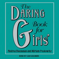 The Daring Book for Girls - Andrea Buchanan, Miriam Peskowitz