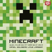Minecraft: block, pixlar och att göra sig en hacka - Historien om Markus "Notch" Persson och spelet som vände allt upp och ned - Linus Larsson, Daniel Goldberg