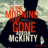 In the Morning I’ll Be Gone: A Detective Sean Duffy Novel - Adrian McKinty