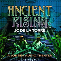 Ancient Rising: A Joe Bev Audio Theater - J. C. De La Torre