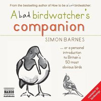 A Bad Birdwatcher's Companion - Simon Barnes