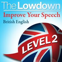 The Lowdown: Improve Your Speech - British English: Level 2 - David Gwillim, Deirdra Morris
