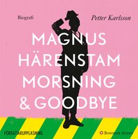 Morsning och goodbye - Magnus Härenstam, Petter Karlsson