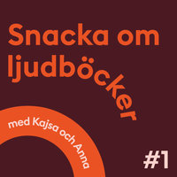 Snacka om ljudböcker Avsnitt 1 - Anna Öqvist Ragnar, Kajsa Berthammar
