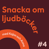 Snacka om ljudböcker Avsnitt 4 - Anna Öqvist Ragnar, Kajsa Berthammar