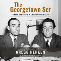 The Georgetown Set: Friends and Rivals in Cold War Washington - Gregg Herken