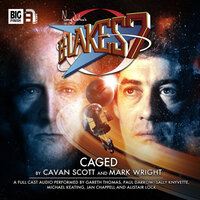 Blake's 7, 1: The Classic Adventures, 6: Caged (Unabridged) - Mark Wright, Cavan Scott
