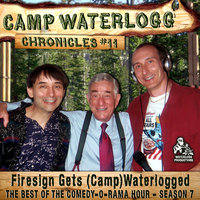 The Camp Waterlogg Chronicles 11: “Firesign Gets (Camp) Waterlogged” - Lorie Kellogg, Joe Bevilacqua, Donnie Pitchford