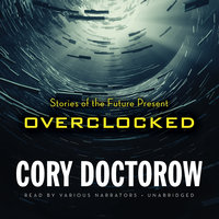Overclocked: Stories of the Future Present - Cory Doctorow