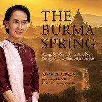 The Burma Spring: Aung San Suu Kyi and the New Struggle for the Soul of a Nation - Rena Pederson