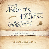 A Bit of Brontës, a Dollop of Dickinson, an Offering of Austen: A Dab of Dickens, Vol. 2; Selections from A Dab of Dickens & a Touch of Twain, Literary Lives from Shakespeare’s Old England to Frost’s New England - Elliot Engel