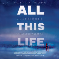 All This Life: A Novel - Joshua Mohr