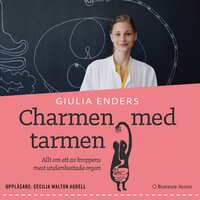 Charmen med tarmen : allt om ett av kroppens mest underskattade organ - Giulia Enders