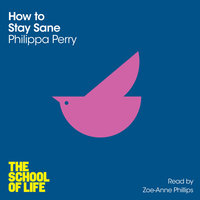 How to Stay Sane - Philippa Perry, Campus London LTD (The School of Life)